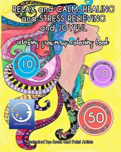 RELAXING Grown Up Coloring Book: RELAX and CALM, HEALING and STRESS RELIEVING and JOYFUL (Zen Art Therapy with Mandala Designs - Mindfulness for Adult Women and Men)