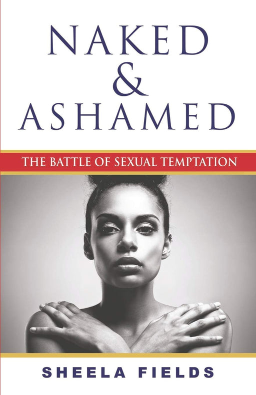 Naked and Ashamed: The Battle of Sexual Temptation