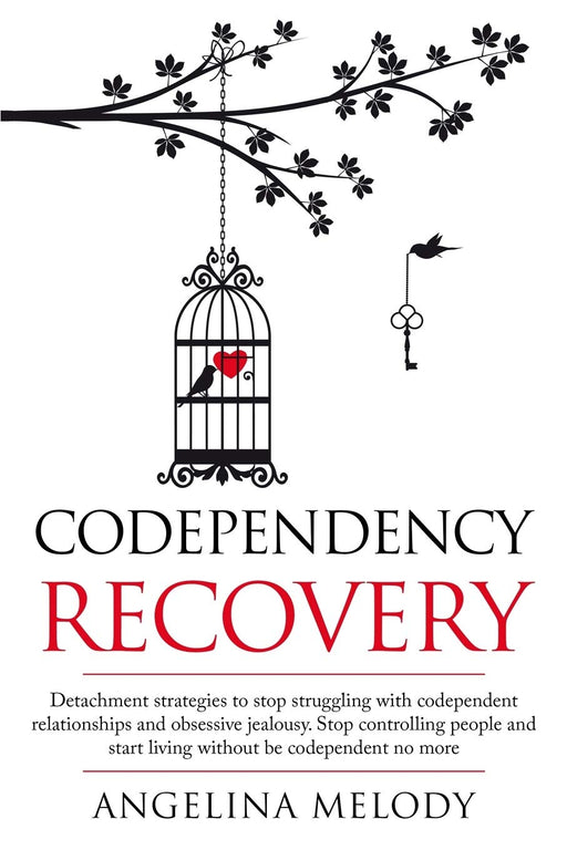 Codependency Recovery: Detachment Strategies to Stop Struggling with Codependent Realtionships and Obsessive Jealousy. Stop Controlling People and Start Living without Be Codependent No More