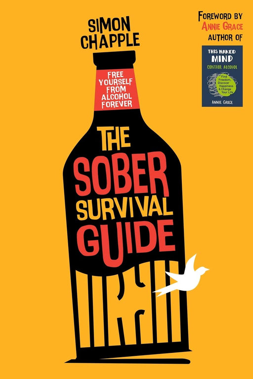 The Sober Survival Guide: How to Free Yourself from Alcohol Forever - Quit Alcohol & Start Living!
