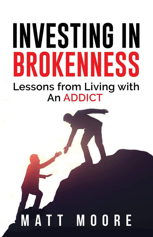 Investing in Brokenness: Lessons from Living with an Addict