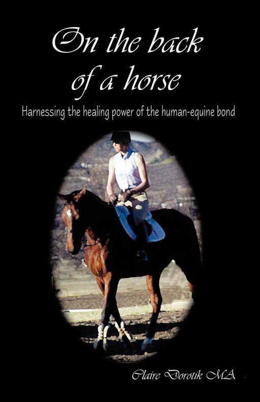 On the Back of a Horse: Harnessing the Healing Power of the Human-Equine Bond