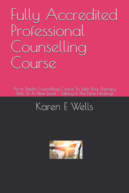 Fully Accredited Professional Counselling Course: An In Depth Counselling Course To Take Your Therapy Skills To A New Level - Talking Is The New Healing!