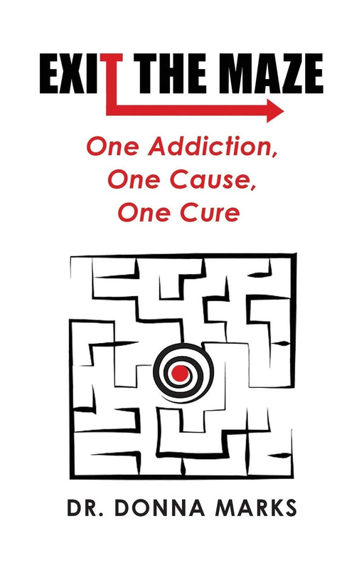 Exit the Maze: One Addiction, One Cause, One Cure
