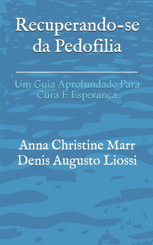 Recuperando-se da Pedofilia: Um Guia Aprofundado Para Cura E Esperança (Portuguese Edition)