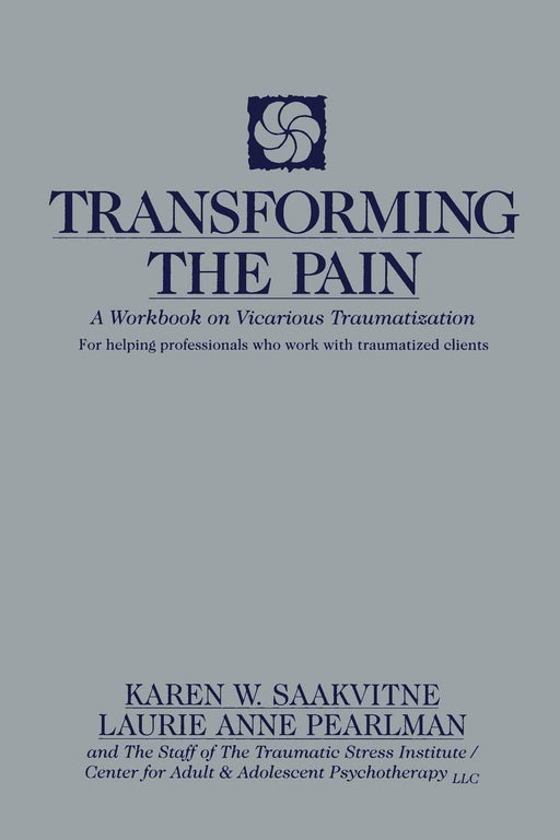 Transforming the Pain: A Workbook on Vicarious Traumatization (Norton Professional Books (Paperback))