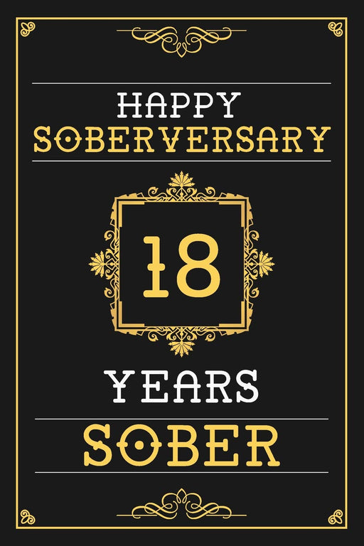 18 Years Sober Journal: Lined Journal / Notebook / Diary - Happy 18th Soberversary - Fun Practical Alternative to a Card - Sobriety Gifts For Men And Women Who Are 18 yr Sober