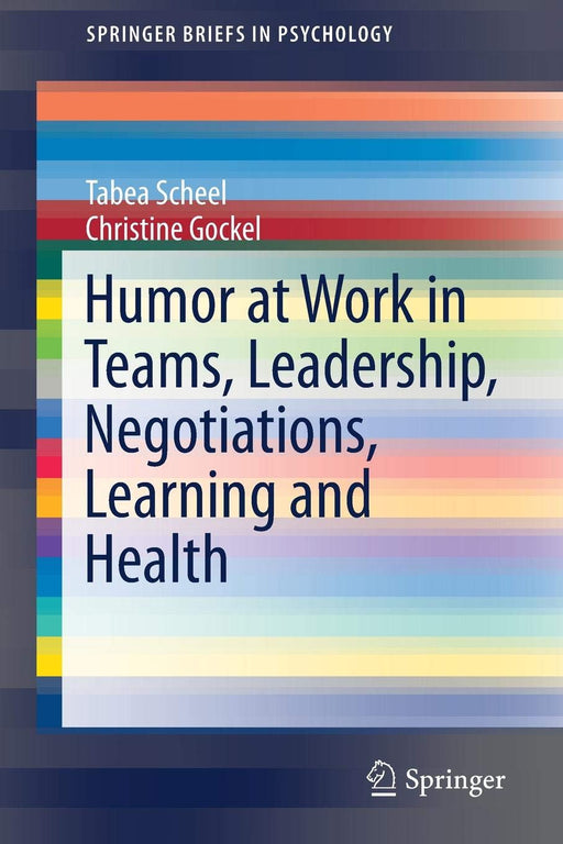 Humor at Work in Teams, Leadership, Negotiations, Learning and Health (SpringerBriefs in Psychology)