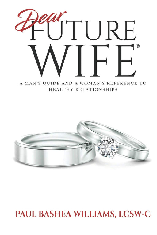 Dear Future Wife: A Man's Guide and a Woman's Reference to Healthy Relationships