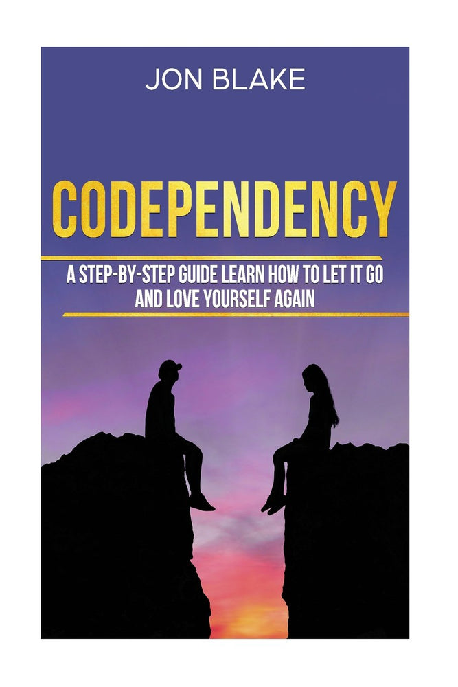 Codependency: A step-by-step guide learn how to let it go and love yourself again