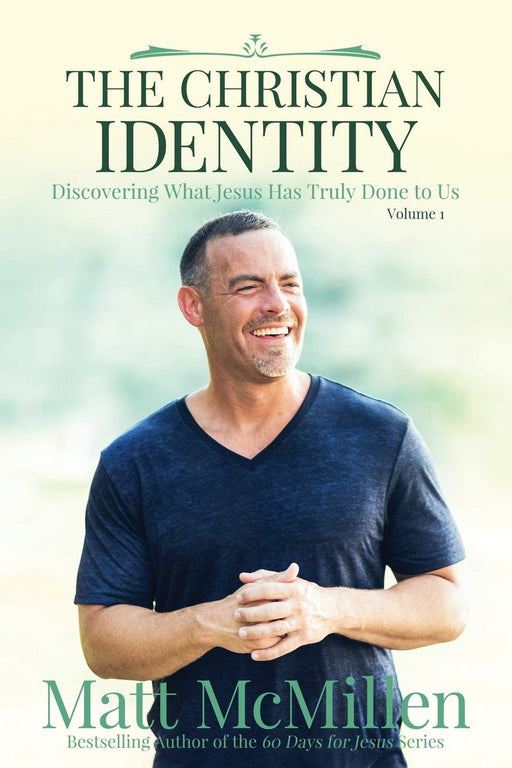The Christian Identity, Volume 1: Discovering What Jesus Has Truly Done to Us