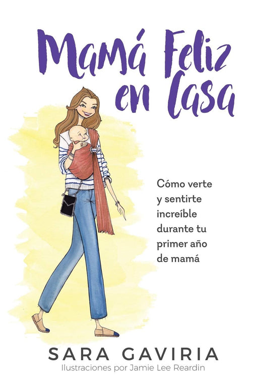 Mamá feliz en casa: Cómo verte y sentirte increíble durante tu primer año de mamá (Spanish Edition)