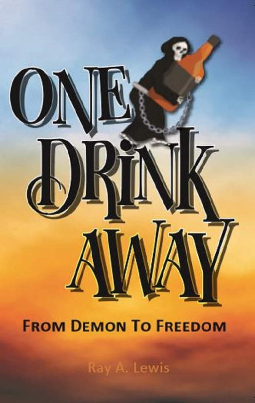 One Drink Away: From Demon to Freedom