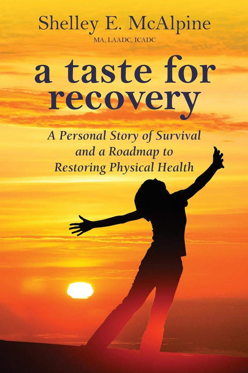 A Taste for Recovery: A Personal Story of Survival and a Roadmap to Restoring Physical Health