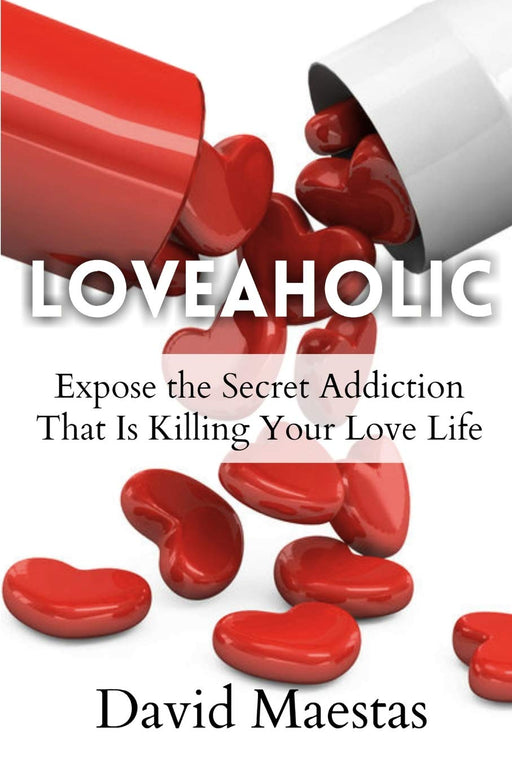 Loveaholic: Expose the Secret Addiction That Is Killing Your Love Life