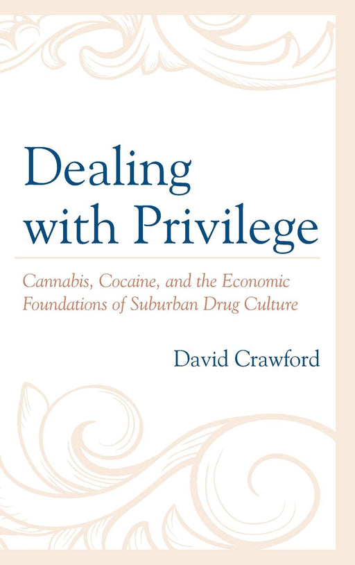 Dealing with Privilege: Cannabis, Cocaine, and the Economic Foundations of Suburban Drug Culture