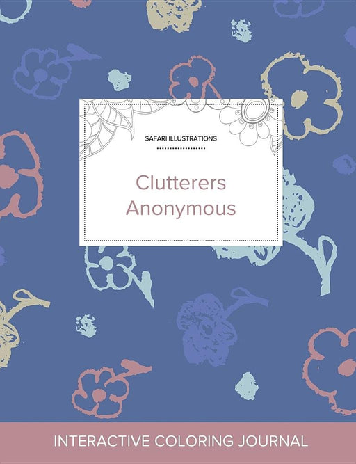 Adult Coloring Journal: Clutterers Anonymous (Safari Illustrations, Simple Flowers)