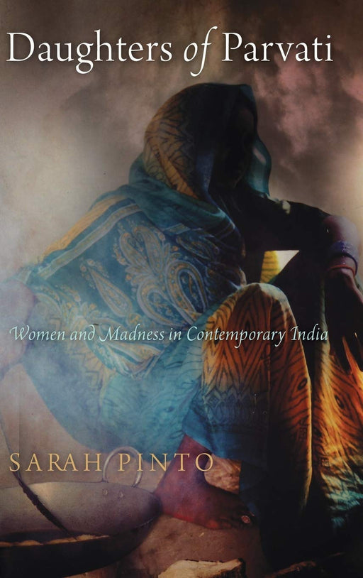 Daughters of Parvati: Women and Madness in Contemporary India (Contemporary Ethnography)