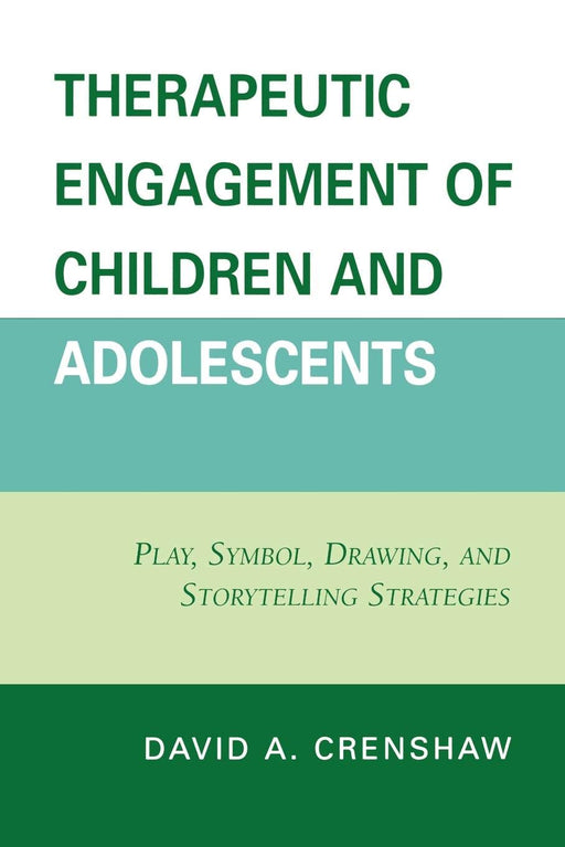 Therapeutic Engagement of Children and Adolescents: Play, Symbol, Drawing, & Storytelling Strategies