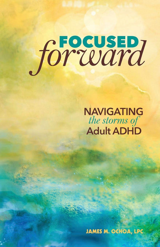 Focused Forward: Navigating the Storms of Adult ADHD