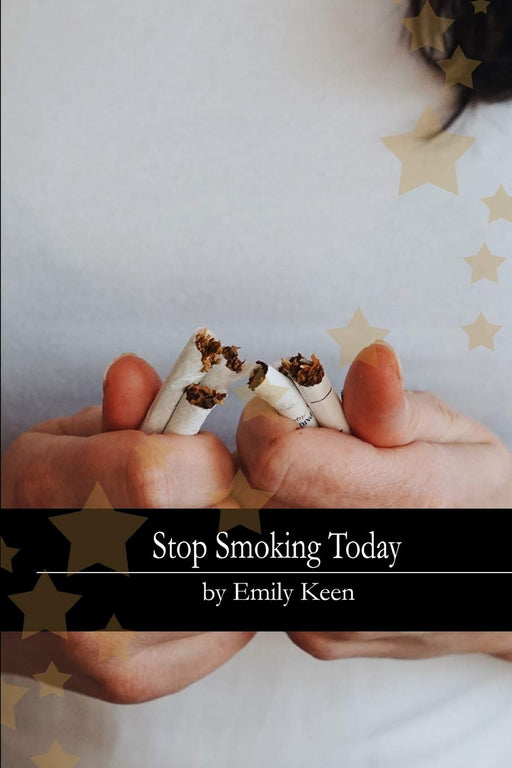 Stop Smoking Today: The Ultimate Guide to Help You Stop Smoking and Stay Smoke Free for Life