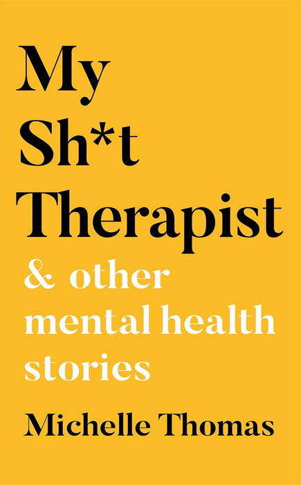 My Sh*t Therapist: and Other Mental Health Stories