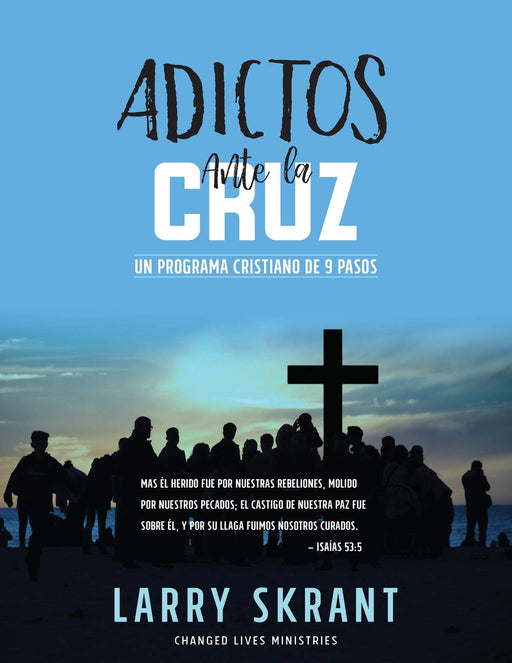 Adictos Ante la Cruz: Un Programa Cristiano de 9 Pasos (Spanish Edition)