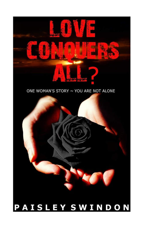 Love Conquers All?: One Woman's Story - You're Not Alone (Loving and Leaving a Narcissist) (Volume 1)