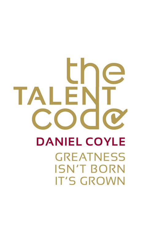 The Talent Code: Greatness Isn't Born. It's Grown.