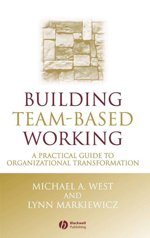 Building Team-Based Working: A Practical Guide to Organizational Transformation