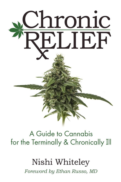 Chronic Relief: A Guide to Cannabis for the Terminally and Chronically Ill