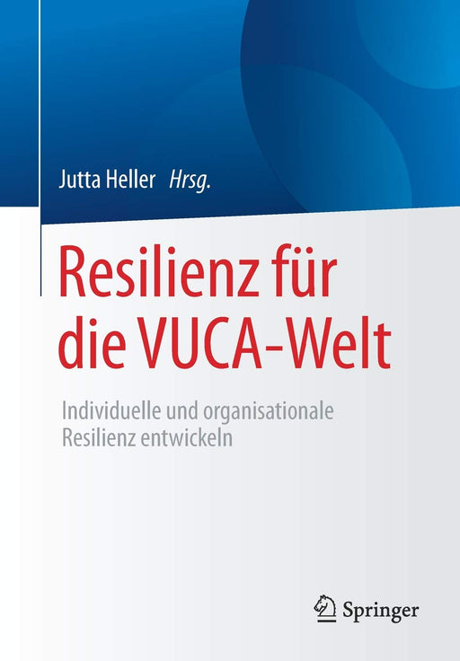 Resilienz für die VUCA-Welt: Individuelle und organisationale Resilienz entwickeln (German Edition)