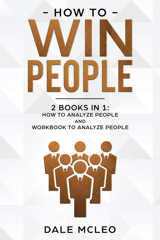 How to Win People: 2 BOOKS IN 1: How to Analyze People and Workbook to Analyze People