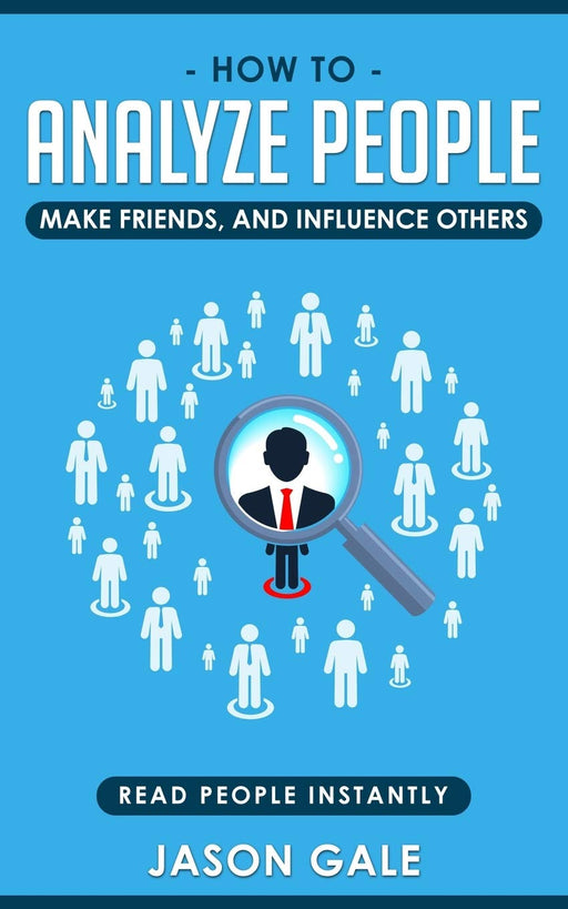 How To Analyze People, Make Friends, And Influence Others: Read People Instantly