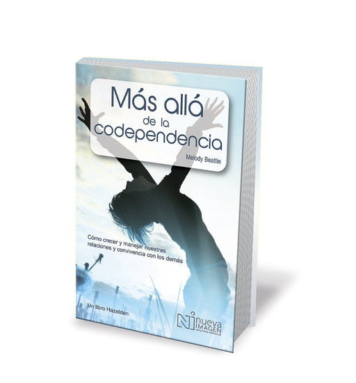 Más Allá de la Codependencia (Beyond Codependency): Como crecer y manejar nuestras relaciones y convivencia con los demas (Spanish Edition)