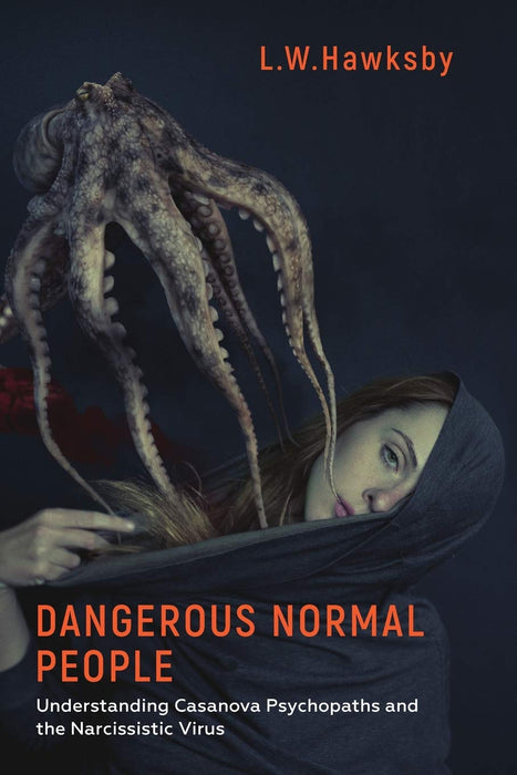 Dangerous Normal People: Understanding Casanova Psychopaths and the Narcissistic Virus