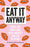 Eat It Anyway: Fight the Food Fads, Beat Anxiety and Eat in Peace