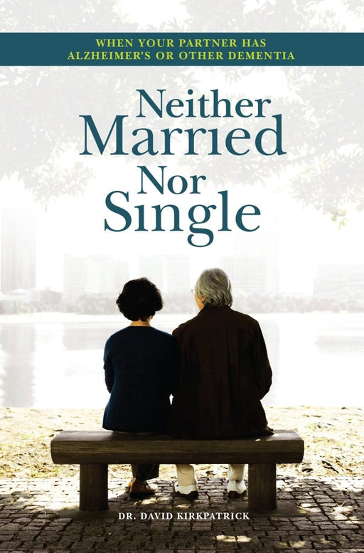 Neither Married Nor Single: When Your Partner Has Alzheimer's or Other Dementia