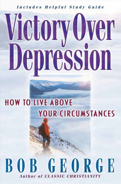 Victory Over Depression: How to live above your circumstances
