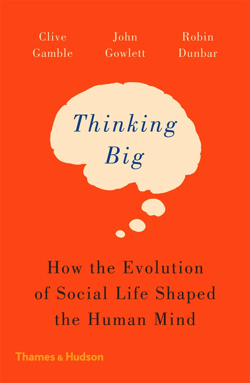 Thinking Big: How the Evolution of Social Life Shaped the Human Mind (New in Paperback)