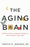 The Aging Brain: Proven Steps to Prevent Dementia and Sharpen Your Mind