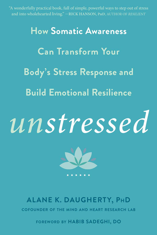Unstressed: How Somatic Awareness Can Transform Your Body's Stress Response and Build Emotional Resilience