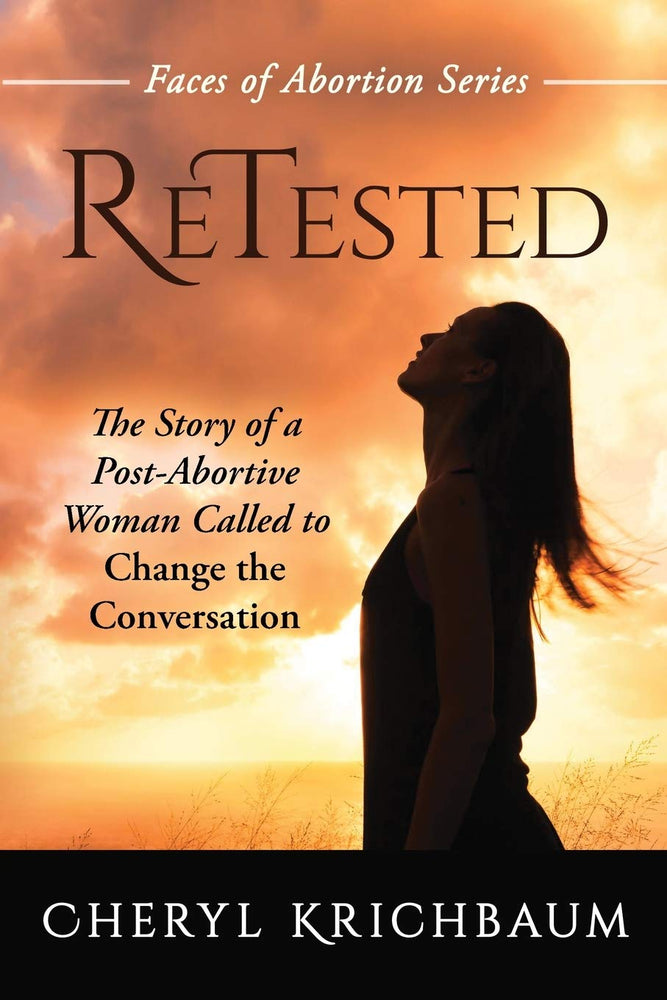 ReTested: The Story of a Post-Abortive Woman Called to Change the Conversation (Faces of Abortion)