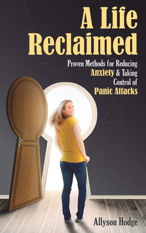 A Life Reclaimed: Proven Methods for Reducing Anxiety and Taking Control of Panic Attacks (Holistic Women's Health)