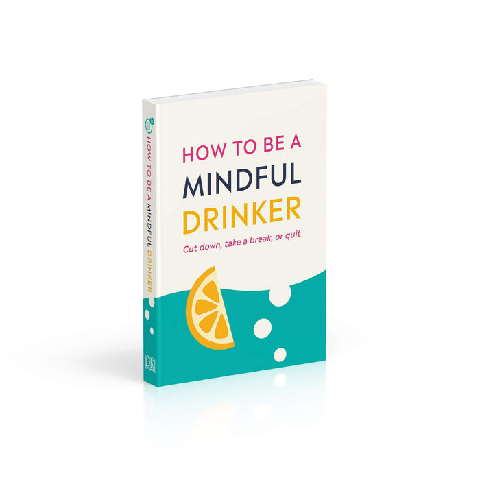 How to Be a Mindful Drinker: Cut Down, Take a Break, or Quit