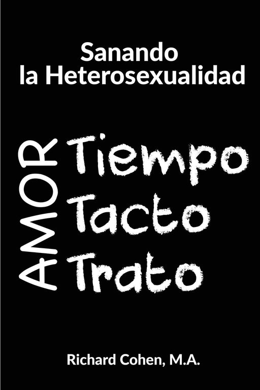 Sanando la Heterosexualidad: Tiempo, Tacto y Trato (Spanish Edition)