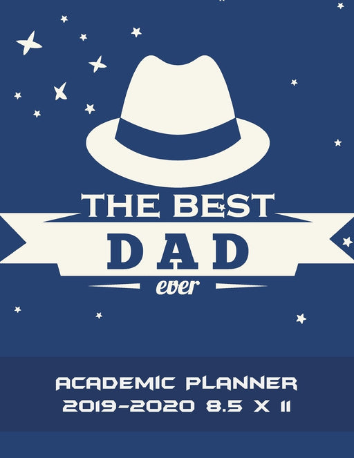 The Best Dad Ever: Academic Planner 2019-2020 8.5 x 11: Gift For Father, Two year Academic 2019-2020 Calendar Book, Weekly/Monthly/Yearly Calendar ... Calendar Schedule Organizer Journal Notebook