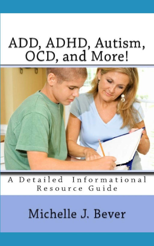 ADD,ADHD, Autism, OCD, and More!: An Informational Guide