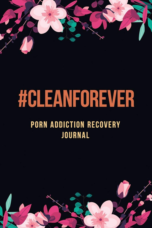 #Cleanforever – Porn Addiction Recovery Journal: A Journal of Serenity and Porn Addiction Recovery With Gratitude, Inspirational & Motivational ... Journal for Sex Addiction Recovery.
