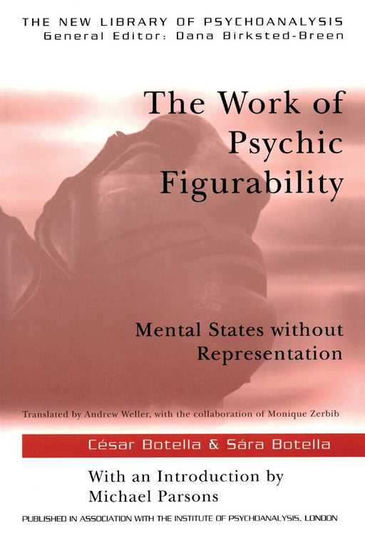 The Work of Psychic Figurability (The New Library of Psychoanalysis)